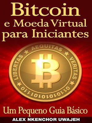 cover image of Bitcoin E Moeda Virtual Para Iniciantes Um Pequeno Guia Básico